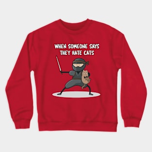 Hate Cats! Ninja Mode Activated, Pet Lover Funny graphic Crewneck Sweatshirt